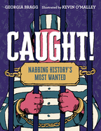 Caught!: Nabbing History's Most Wanted