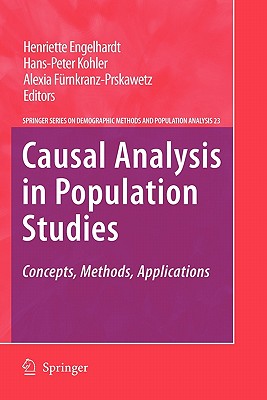 Causal Analysis in Population Studies: Concepts, Methods, Applications - Engelhardt, Henriette (Editor), and Kohler, Hans-Peter (Editor), and F�rnkranz-Prskawetz, Alexia (Editor)