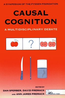 Causal Cognition: A Multidisciplinary Approach - Premack, James (Editor), and Sperber, Daniel (Editor), and Premack, David (Editor)