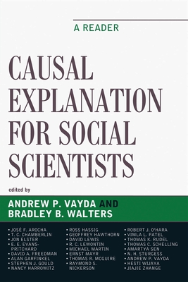 Causal Explanation for Social Scientists: A Reader - Arocha, Jos� F (Contributions by), and Chamberlin, T C (Contributions by), and Elster, Jon (Contributions by)