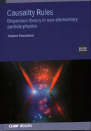 Causality Rules (Second Edition): Dispersion Theory in Non-Elementary Particle Physics