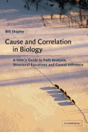 Cause and Correlation in Biology: A User's Guide to Path Analysis, Structural Equations and Causal Inference