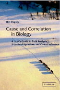 Cause and Correlation in Biology: A User's Guide to Path Analysis, Structural Equations and Causal Inference