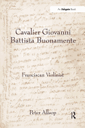 Cavalier Giovanni Battista Buonamente: Franciscan Violinist