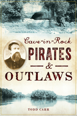 Cave-In-Rock Pirates & Outlaws - Carr, Todd A