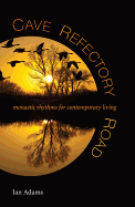 Cave Refectory Road: Monastic Rhythms for Contemporary Living