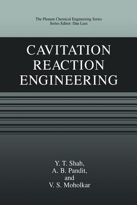 Cavitation Reaction Engineering - Shah, Y T, and Pandit, A B, and Moholkar, V S