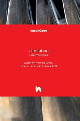 Cavitation: Selected Issues - Borek, Wojciech (Editor), and Tanski, Tomasz (Editor), and Kr�l, Mariusz (Editor)