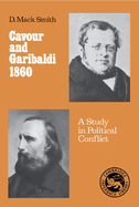 Cavour and Garibaldi 1860: A Study in Political Conflict