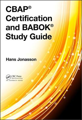 CBAP� Certification and BABOK� Study Guide - Jonasson, Hans