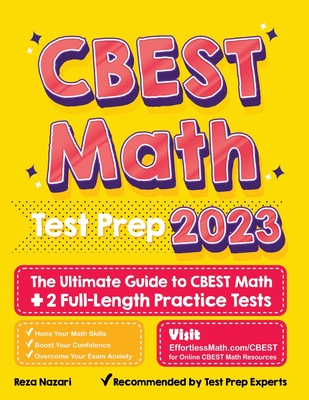CBEST Math Test Prep: The Ultimate Guide to CBEST Math + 2 Full-Length Practice Tests - Nazari, Reza