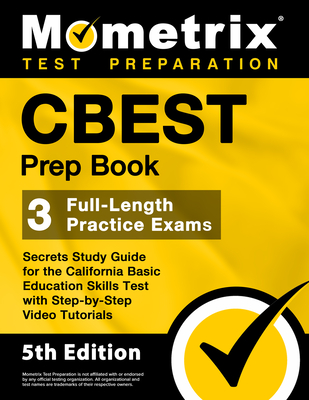 CBEST Prep Book - 3 Full-Length Practice Exams, Secrets Study Guide for the California Basic Education Skills Test with Step-by-Step Video Tutorials: [5th Edition] - Bowling, Matthew (Editor)