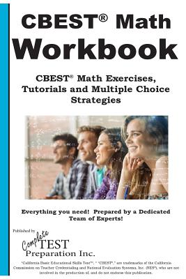 Cbest(R) Math Workbook CBEST(R) Math Exercises, Tutorials and Multiple Choice Strategies - Complete Test Preparation Inc