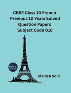 CBSE Class 10 French Previous 10 Years Solved Question Papers Subject Code 018
