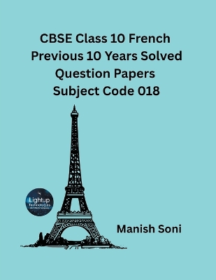 CBSE Class 10 French Previous 10 Years Solved Question Papers Subject Code 018 - Soni, Manish