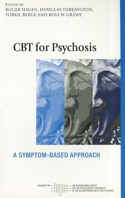 CBT for Psychosis: A Symptom-based Approach - Hagen, Roger (Editor), and Turkington, Douglas (Editor), and Berge, Torkil (Editor)