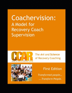 CCAR's Coachervision: A Model for Recovery Coach Supervision