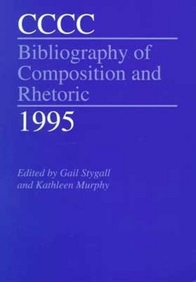 CCCC Bibliography of Composition and Rhetoric 1995 - Stygall, Gail (Editor), and Murphy, Kathleen (Editor)