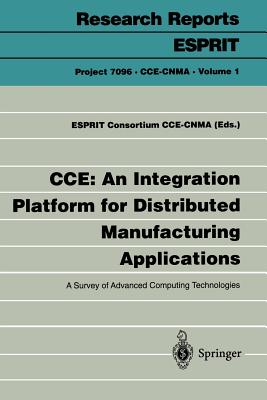 Cce: An Integration Platform for Distributed Manufacturing Applications: A Survey of Advanced Computing Technologies - Esprit Consortium Cce-Cnma (Editor)
