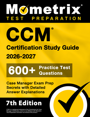 CCM Certification Study Guide 2026-2027 - 600+ Practice Test Questions, Case Manager Exam Prep Secrets with Detailed Answer Explanations: [7th Edition] - Bowling, Matthew