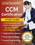 CCM Certification Study Guide: CCM Prep Book and 3 Full-Length Exams for the Certified Case Manager Test [Practice Questions Include Detailed Answer Explanations]