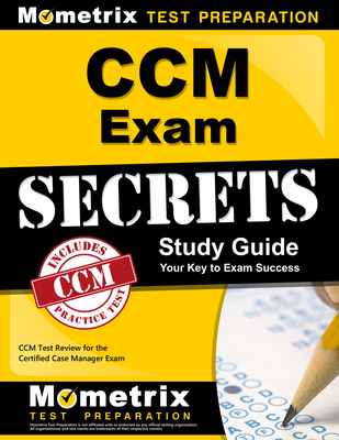 CCM Exam Secrets Study Guide: CCM Test Review for the Certified Case Manager Exam - Mometrix Case Management Certification (Editor)