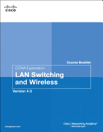 CCNA Exploration Course Booklet: LAN Switching and Wireless, Version 4.0