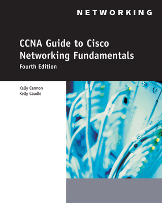CCNA Guide to Cisco Networking - Cannon, Kelly, and Caudle, Kelly, and Chiarella, Anthony V