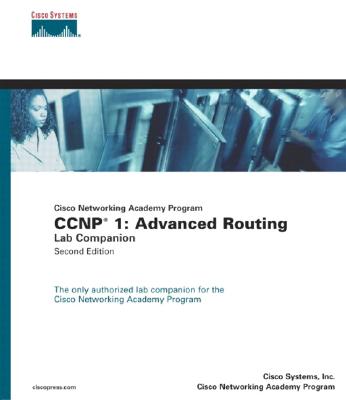CCNP 1: Advanced Routing Lab Companion (Cisco Networking Academy Program) - Cisco Systems, Inc, and Academic Business Consultants, Inc, and Cisco Systems Inc