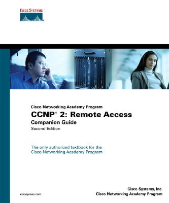 CCNP 2: Remote Access Companion Guide (Cisco Networking Academy Program) - Cisco Systems, Inc, and Academic Business Consultants, Inc, and Cisco, Systems Inc