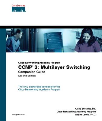 CCNP 3: Multilayer Switching Companion Guide (Cisco Networking Academy Program) - Cisco Systems, Inc, and Lewis, Wayne, and Cisco, Systems Inc