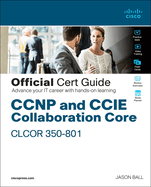 CCNP and CCIE Collaboration Core Clcor 350-801 Official Cert Guide