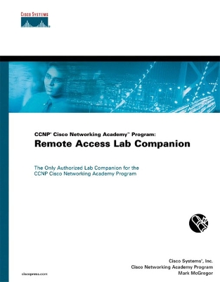 CCNP Cisco Networking Academy Program: Remote Access Lab Companion - Cisco Systems, Inc., and Cisco Networking Academy Program, and McGregor, Mark