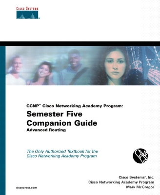 CCNP Cisco Networking Academy Program: Semester Five Companion Guide, Advanced Routing - Cisco Systems, Inc.