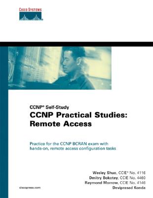CCNP Practical Studies: Remote Access: CCNP Self-Study - Shuo, Wesley, and Bokotey, Dmitry, and Konda, Deviprasad