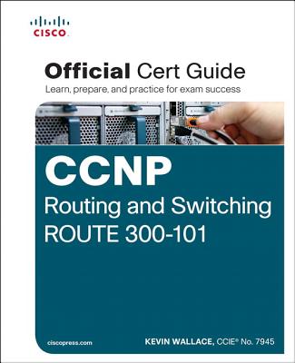 CCNP Routing and Switching Route 300-101 Official Cert Guide - Wallace, Kevin, Ccn