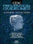 CDC Prevention Guidelines: A Guide for Action - Friede, Andrew, and O'Carroll, Patrick W, and Teutsch, Steven M, M.D.
