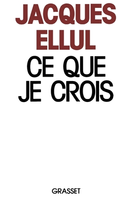 Ce que je crois - Ellul, Jacques