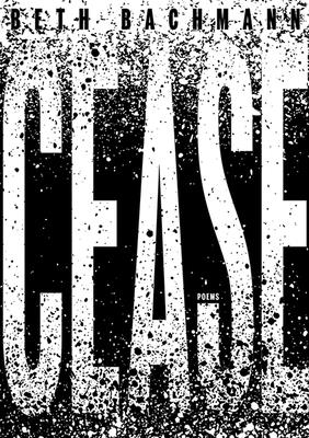 Cease - Bachmann, Beth