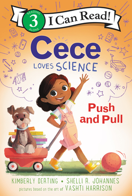 Cece Loves Science: Push and Pull - Derting, Kimberly, and Johannes, Shelli R
