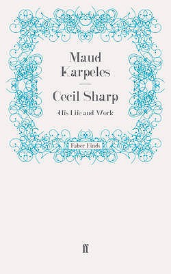 Cecil Sharp: His Life and Work - Karpeles, Maud, Dr.