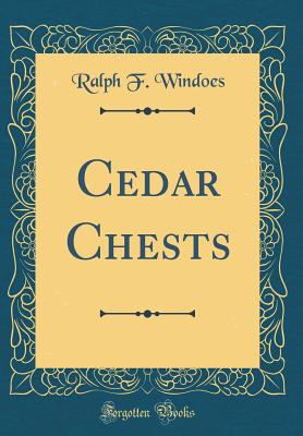 Cedar Chests (Classic Reprint) - Windoes, Ralph F