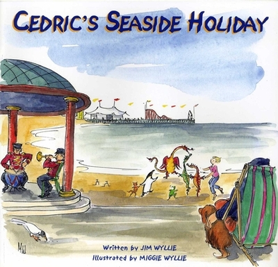 Cedric's Seaside Holiday - Wyllie, Jim, and Wyllie, Maggie