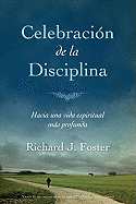 Celebraci?n de la Disciplina: Hacia Una Vida Espiritual M�s Profunda