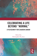 Celebrating a Life Beyond "Normal": A Festschrift for Ziauddin Sardar
