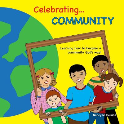 Celebrating Community: Learning How To Become A Community God's Way - Berrios, Nancy M