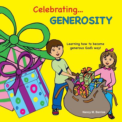 Celebrating GENEROSITY: Learning How to Become Generous God's Way! - Berrios, Nancy M