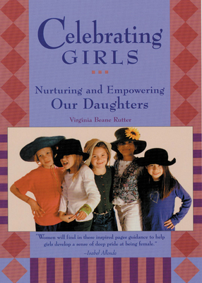 Celebrating Girls: Nurturing and Empowering Our Daughters - Rutter, Virginia Beane