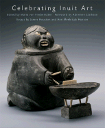 Celebrating Inuit Art - Von Finckenstein, Maria (Editor), and Houston, James, and Hanson, Meekitjuk