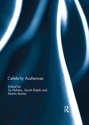Celebrity Audiences - Holmes, Su (Editor), and Ralph, Sarah (Editor), and Barker, Martin (Editor)